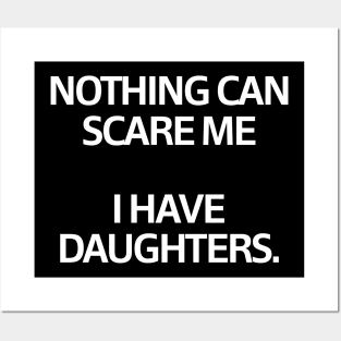 Nothing Can Scare Me ...I have Daughters Posters and Art